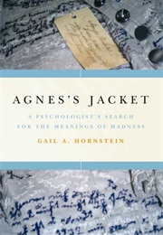 Agnes&#39;s Jacket: One Psychologist&#39;s Search for the Meanings of Madness (Gail A. Hornstein)