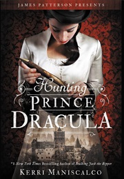 Hunting Prince Dracula (Kerri Maniscalco)