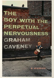 The Boy With the Perpetual Nervousness (Graham Caveney)