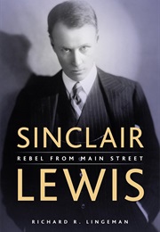 Sinclair Lewis: Rebel From Main Street (Richard Lingeman)