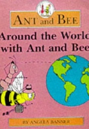 Around the World With Ant and Bee (Angela Banner)