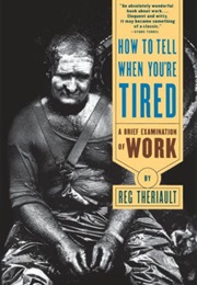 How to Tell When You&#39;re Tired: A Brief Examination of Work (Reg Theriault)