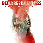 Beware of Darkness - Are You Real ?
