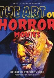 The Art of Horror Movies: An Illustrated History (Stephen Jones)