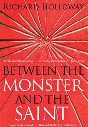 Between the Monster and the Saint (Richard Holloway)