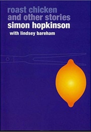 Roast Chicken and Other Stories (Simon Hopkinson)