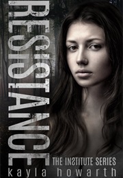 Resistance (The Institute, #2) (Kayla Howarth)