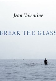 Break the Glass (Jean Valentine)
