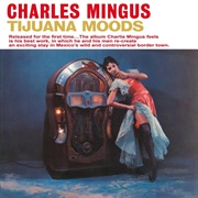 Tijuana Moods- Charles Mingus