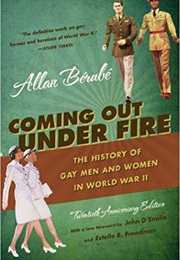 Coming Out Under Fire: The History of Gay Men and Women in World War II (Allan Berube)
