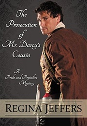 The Prosecution of Mr. Darcy's Cousin (Pride and Prejudice Murder Mystery #4) (Regina Jeffers)