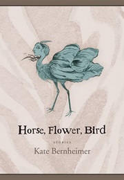 Horse, Flower, Bird (Kate Bernheimer)