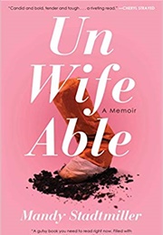 Unwifeable: A Memoir (Mandy Stadtmiller)