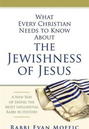 What Every Christian Needs to Know About the Jewishness of Jesus: A New Way of Seeing the Most Influ (Evan Moffic)