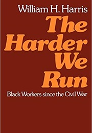 The Harder We Run: Black Workers Since the Civil War (William H. Harris)