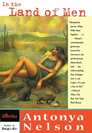 In the Land of Men (Antonya Nelson)