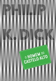 O Homem Do Castelo Alto [The Man in the High Castle] (Philip K. Dick)