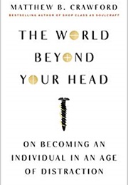 The World Beyond Your Head (Matthew Crawford)