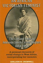 An African Victorian Feminist: The Life and Times of Adelaide Smith Casely Hayford 1848-1960 (Adelaide M. Cromwell)