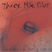 Three Mile Pilot - Nà Vuccà Dò Lupù
