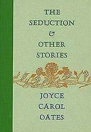 The Seduction and Other Stories (Joyce Carol Oates)