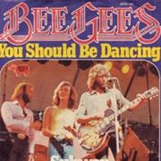 You Should Be Dancing- Bee Gees