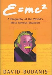 E=Mc2: A Biography of the World's Most Famous Equation (David Bodanis)