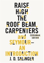 Raise High the Roof Beam, Carpenters & Seymour: An Introduction (J.D. Salinger)