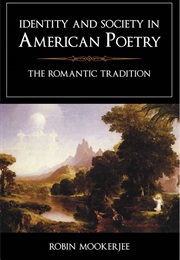 Identity and Society in American Poetry: The Romantic Tradition (Robin Mookerjee)