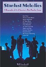 Stardust Melodies: The Biography of Twelve of America&#39;s Most Popular Songs (Will Friedwald)