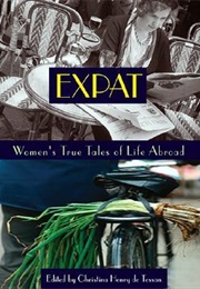 Expat: Women&#39;s True Tales of Life Abroad (Christina Henry De Tessan (Editor))