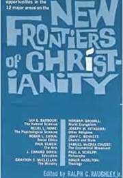 New Frontiers of Christianity (Ralph C. Raughley)