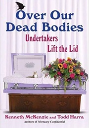 Over Our Dead Bodies: Undertakers Lift the Lid (Todd Harra)