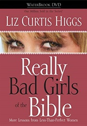Really Bad Girls of the Bible (Liz Curtis Higgs)