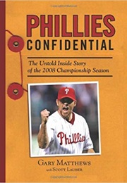 Phillies Confidential: The Untold Inside Story of the 2008 Championship Season (Garry Matthews & Scott Lauber)