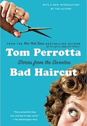 Bad Haircut: Stories of the Seventies (Tom Perrotta)