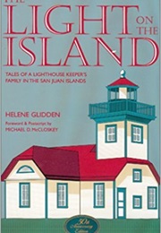 The Light on the Island: Tales of a Lighthouse Keeper's Family in the San Juan Islands (Helene Glidden)
