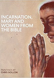 Incarnation, Mary and Women From the Bible (Chris Gollon)