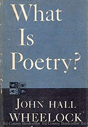 What Is Poetry? (John Hall Wheelock)