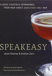Speakeasy: The Employees Only Guide to Classic Cocktails Reimagined (Jason Kosmas)
