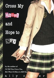 Cross My Heart and Hope to Spy (Ally Carter)