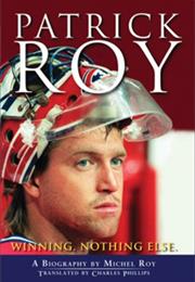 Patrick Roy Winning Nothing Else Matters