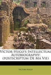 Victor Hugo&#39;s Intellectual Autobiography (Victor Hugo)
