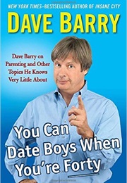 You Can Date Boys When You're 40 (Dave Barry)