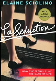 La Seduction: How the French Play the Game of Life (Elaine Sciolino)