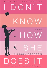 I Don't Know How She Does It (Allison Pearson)