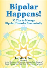 Bipolar Happens! 35 Tips to Manage Bipolar Disorder Sucessfully (Julie A. Fast)