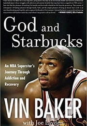 God and Starbucks: An NBA Superstar's Journey Through Addiction and Recovery (Vin Baker)