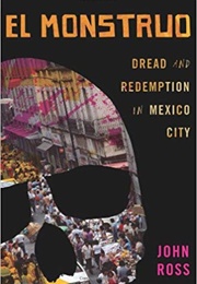 El Monstruo: Dread and Redemption in Mexico City (John Ross)