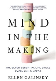 Mind in the Making the Seven Essential Life Skills Every Child Needs (Ellen Galinsky)